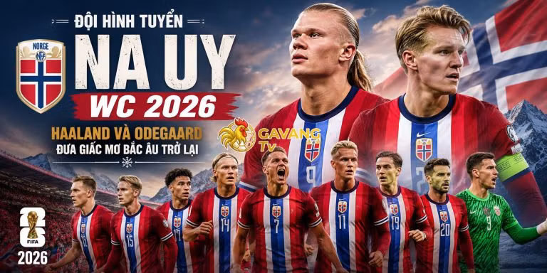 Đội hình tuyển Na Uy WC 2026: Haaland và Odegaard đưa giấc mơ Bắc Âu trở lại