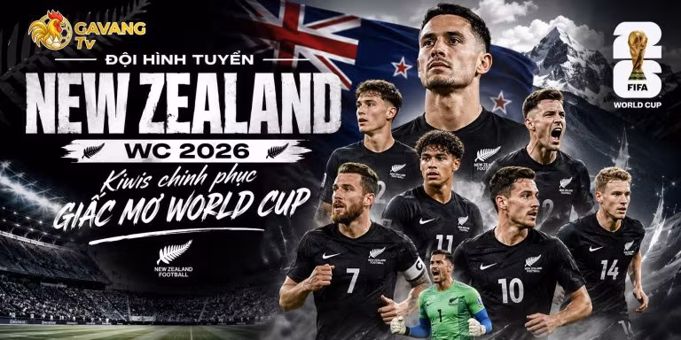 Đội hình tuyển New Zealand WC 2026: Kiwis chinh phục giấc mơ World Cup