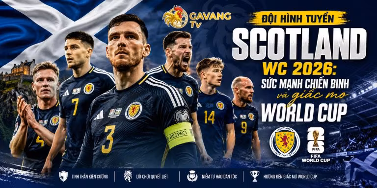 Đội hình tuyển Scotland WC 2026: Sức mạnh chiến binh và giấc mơ World Cup
