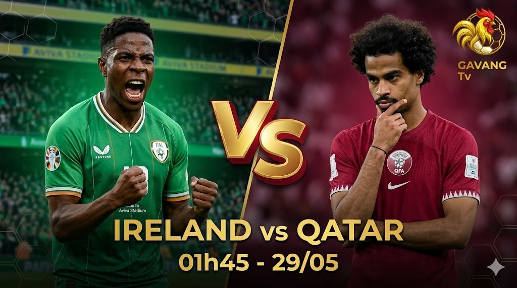 Nhận định trực tiếp bóng đá Ireland vs Qatar 01h45 ngày 29/05 - Gavang TV.