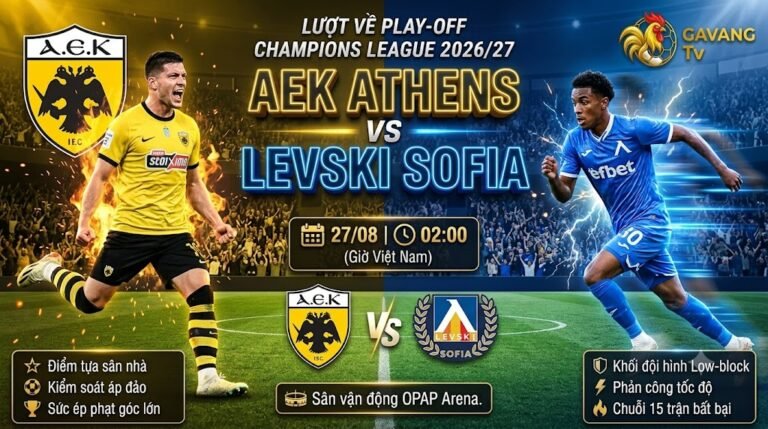 Nhận định trực tiếp bóng đá trận AEK Athens vs Levski Sofia lúc 02h00 ngày 27/08 lượt về Play-off Champions League trên Gavang TV.