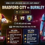 Nhận định trực tiếp bóng đá trận Bradford City vs Burnley tại vòng 2 Cúp Liên đoàn Anh (EFL Cup) ngày 27/08/2026 trên Gavang TV.